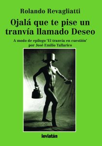 “OJALÁ QUE TE PISE UN TRANVIA LLAMADO DESEO” de Rolando Revagliati ...